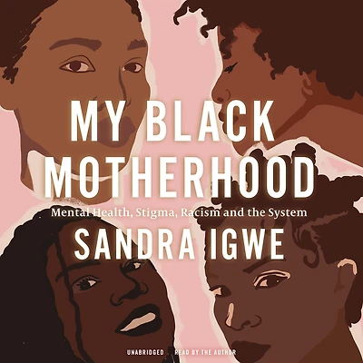 My Black Motherhood: Mental Health, Stigma, Racism and the System