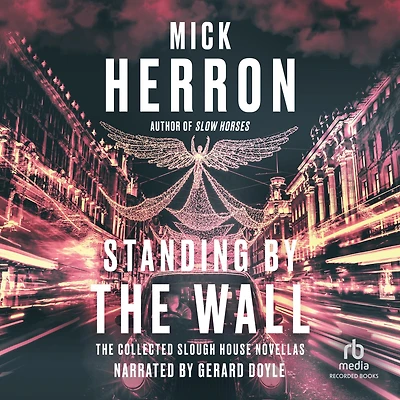 Standing by The Wall: Collected Slough House Novellas
