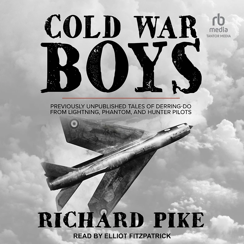 Cold War Boys: Previously Unpublished Tales of Derring-Do from Pilots and Crew the Lightning, Phantom, Hunter, Tornado Other Aircrafts