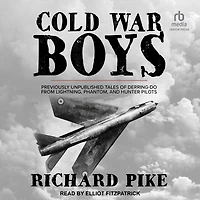 Cold War Boys: Previously Unpublished Tales of Derring-Do from Pilots and Crew the Lightning, Phantom, Hunter, Tornado Other Aircrafts