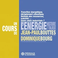 L'énergie, histoire et enjeux: Transition énergétique, dérèglement climatique, finitude des ressources, sobriété... Quels choix industriels ?