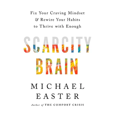 Scarcity Brain: Fix Your Craving Mindset and Rewire Habits to Thrive with Enough