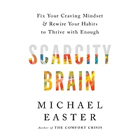 Scarcity Brain: Fix Your Craving Mindset and Rewire Habits to Thrive with Enough