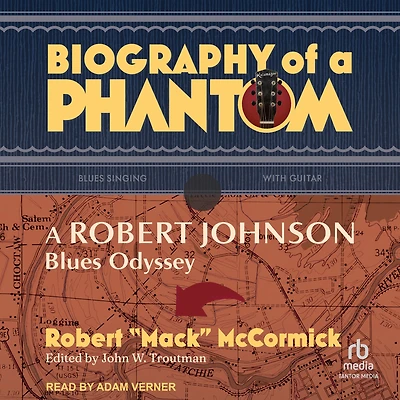 Biography of A Phantom: Robert Johnson Blues Odyssey