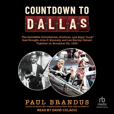 Countdown to Dallas: The Incredible Coincidences, Routines, and Blind "Luck" that Brought John F. Kennedy Lee Harvey Oswald Together on November 22, 1963