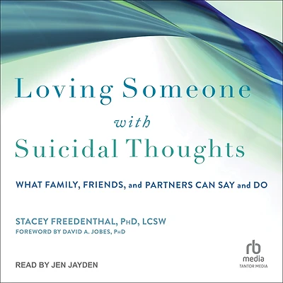 Loving Someone with Suicidal Thoughts: What Family, Friends, and Partners Can Say Do