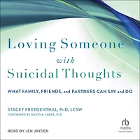 Loving Someone with Suicidal Thoughts: What Family, Friends, and Partners Can Say Do