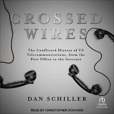 Crossed Wires: The Conflicted History of US Telecommunications, From Post Office To Internet