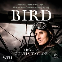 Bird: Three extraordinary flights. One extraordinary woman