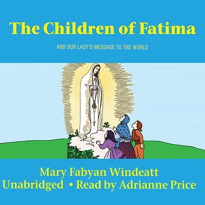 the Children Of Fatima: And Our Lady's Message to World