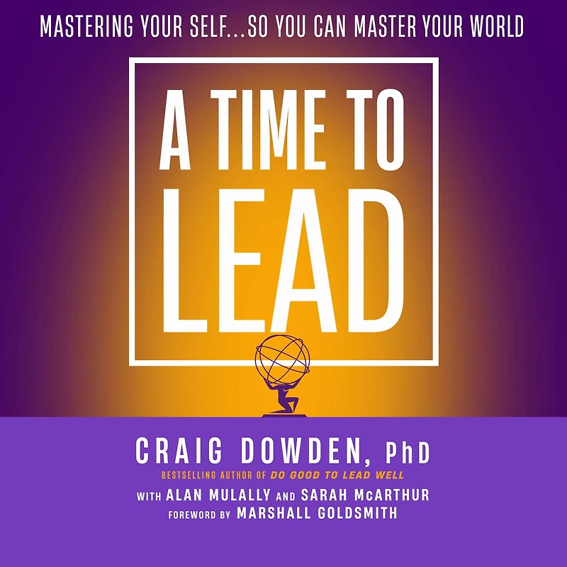 A Time to Lead: Mastering Your Self . So You Can Master World
