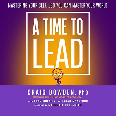 A Time to Lead: Mastering Your Self . So You Can Master World