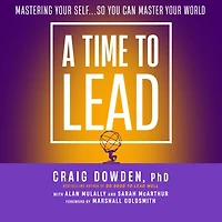 A Time to Lead: Mastering Your Self . So You Can Master World