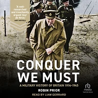 Conquer We Must: A Military History of Britain, 1914-1945