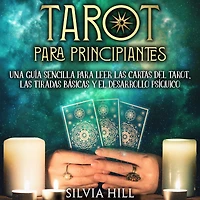 Tarot para principiantes: Una guía sencilla para leer las cartas del tarot, las tiradas básicas y el desarrollo psíquico