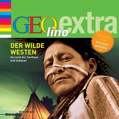 Der Wilde Westen - Im Land der Cowboys und Indianer: GEOlino extra Hör-Bibliothek