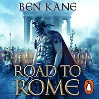 the Road to Rome: A Novel of Forgotten Legion