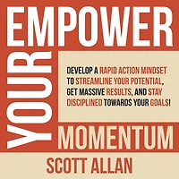 Empower Your Momentum: Develop a Rapid Action Mindset to Streamline Potential, Get Massive Results, and Stay Disciplined Towards Goals!