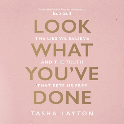 Look What You've Done: the Lies We Believe and Truth That Sets Us Free