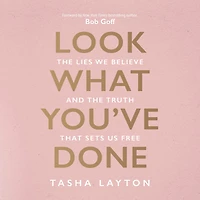 Look What You've Done: the Lies We Believe and Truth That Sets Us Free