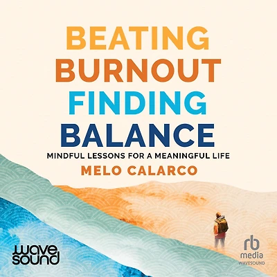 Beating Burnout, Finding Balance: Mindful Lessons for a Meaningful Life