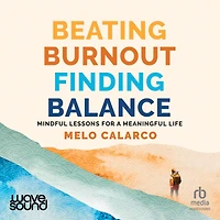 Beating Burnout, Finding Balance: Mindful Lessons for a Meaningful Life