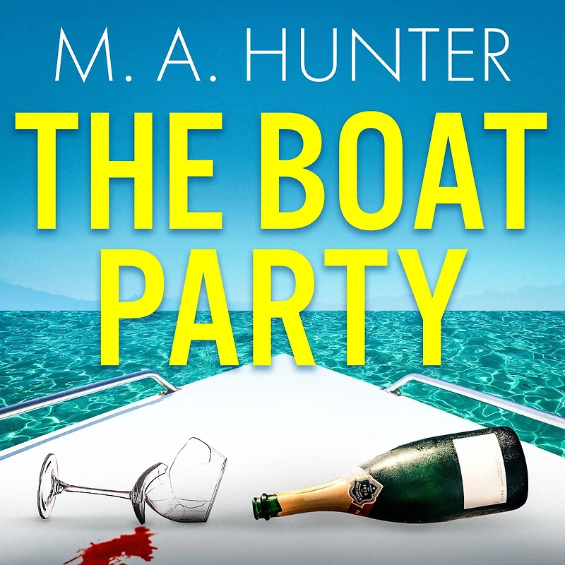 The Boat Party: A completely addictive, gripping psychological thriller from M.A. Hunter