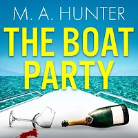 The Boat Party: A completely addictive, gripping psychological thriller from M.A. Hunter