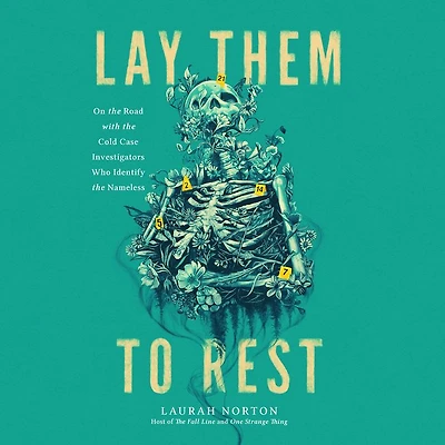 Lay Them to Rest: On the Road with Cold Case Investigators Who Identify Nameless