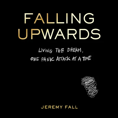 Falling Upwards: Living the Dream, One Panic Attack at a Time