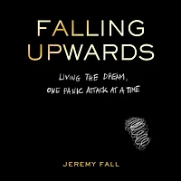 Falling Upwards: Living the Dream, One Panic Attack at a Time