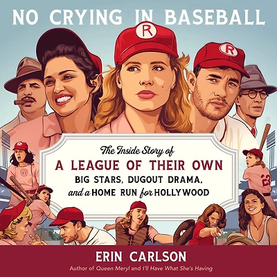 No Crying Baseball: The Inside Story of a League Their Own: Big Stars, Dugout Drama, and Home Run for Hollywood