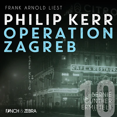 Operation Zagreb - Bernie Gunther ermittelt, Band 10 (ungekürzt)