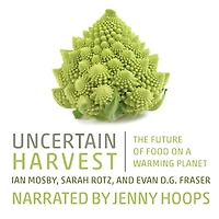 Uncertain Harvest: The Future of Food on a Warming Planet