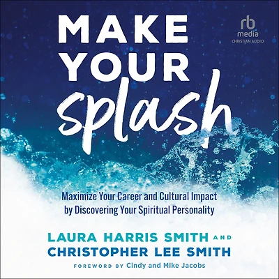 Make Your Splash: Maximize Career and Cultural Impact by Discovering Spiritual Personality