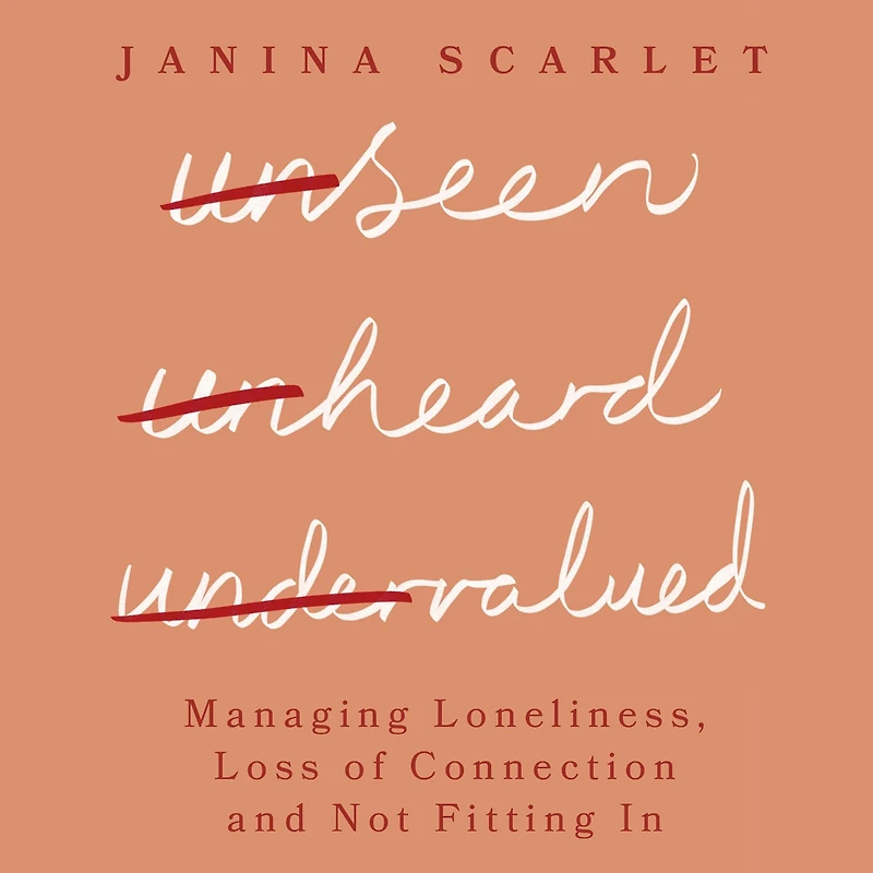 Unseen, Unheard, Undervalued: Managing Loneliness, Loss of Connection and Not Fitting