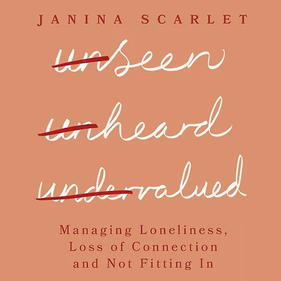 Unseen, Unheard, Undervalued: Managing Loneliness, Loss of Connection and Not Fitting