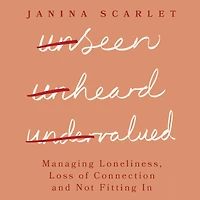 Unseen, Unheard, Undervalued: Managing Loneliness, Loss of Connection and Not Fitting