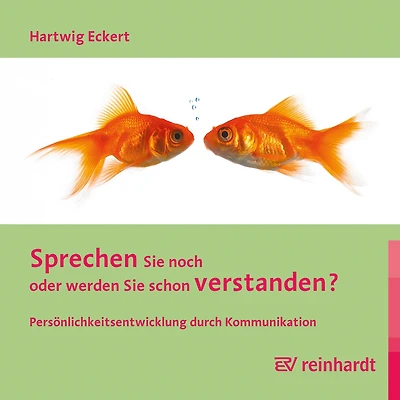 Sprechen Sie noch oder werden schon verstanden?: Persönlichkeitsentwicklung durch Kommunikation