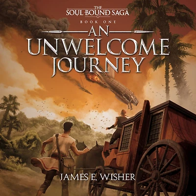 An Unwelcome Journey (The Soul Bound Saga, #1)