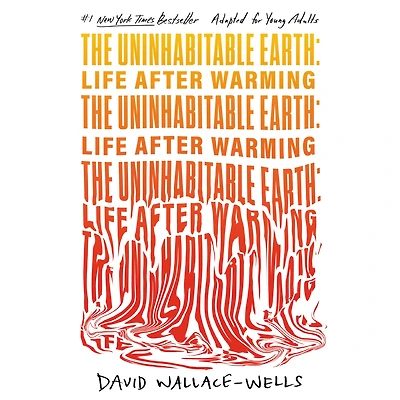Uninhabitable Earth, The (Adapted for Young Adults): Life After Warming