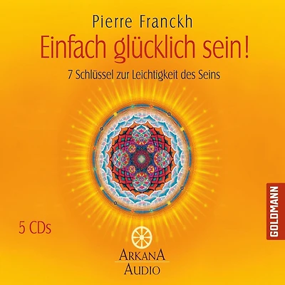 Einfach glücklich sein!: 7 Schlüssel zur Leichtigkeit des Seins