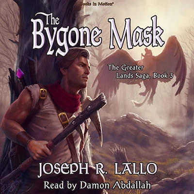 BYGONE MASK by Joseph R. Lallo (The Greater Lands Saga, Book 3), Read by Damon Abdallah, THE