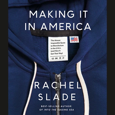 Making It America: the Almost Impossible Quest to Manufacture U.S.A. (And How Got That Way)