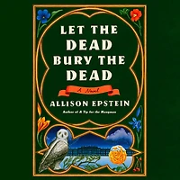 Let the Dead Bury Dead: A Novel