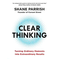 Clear Thinking: Turning Ordinary Moments into Extraordinary Results