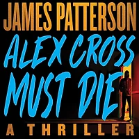Alex Cross Must Die: A Thriller