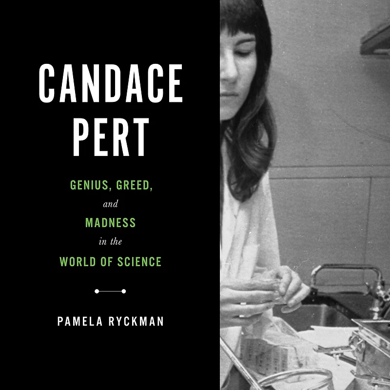 Candace Pert: Genius, Greed, and Madness the World of Science