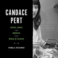 Candace Pert: Genius, Greed, and Madness the World of Science