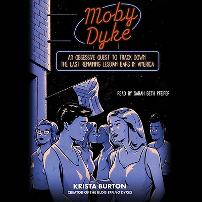 Moby Dyke: An Obsessive Quest To Track Down The Last Remaining Lesbian Bars America